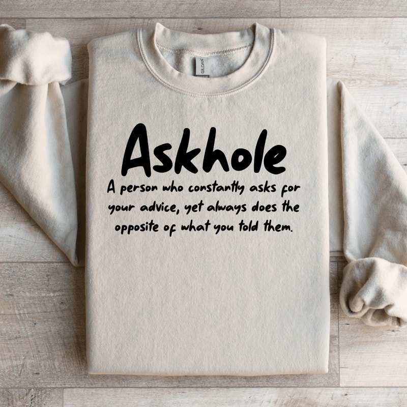 Askhole A Person Who Constantly Asks For Your Advice Sweatshirt 3