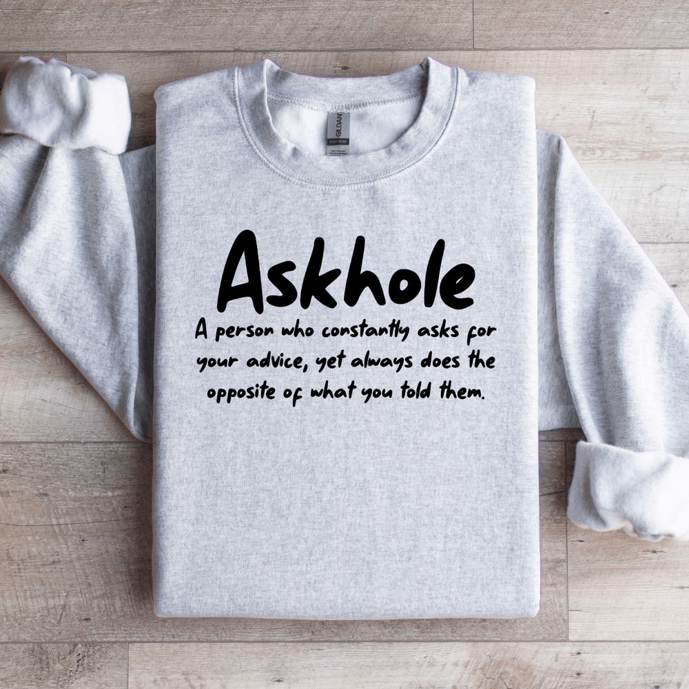 Askhole A Person Who Constantly Asks For Your Advice Sweatshirt 4