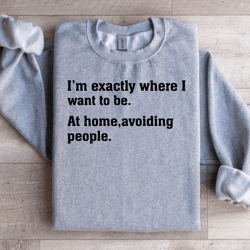 i'm exactly where i want to be at home sweatshirt