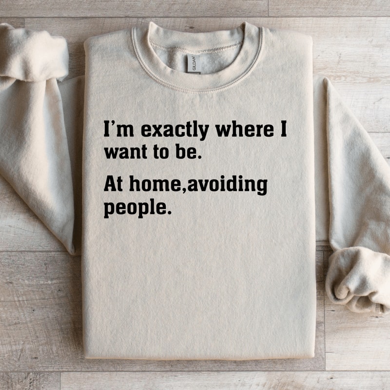 Im Exactly Where I Want To Be At Home Sweatshirt 3