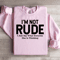 Im Not Rude I Just Say What Everyone Else Is Thinking Sweatshirt 0