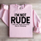 Im Not Rude I Just Say What Everyone Else Is Thinking Sweatshirt 0