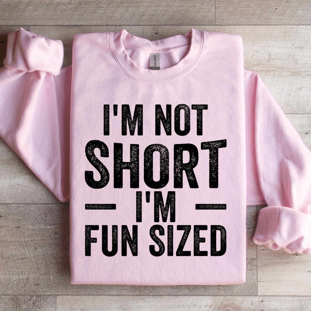 Im Not Short Im Fun Sized Sweatshirt 1