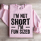 Im Not Short Im Fun Sized Sweatshirt 1