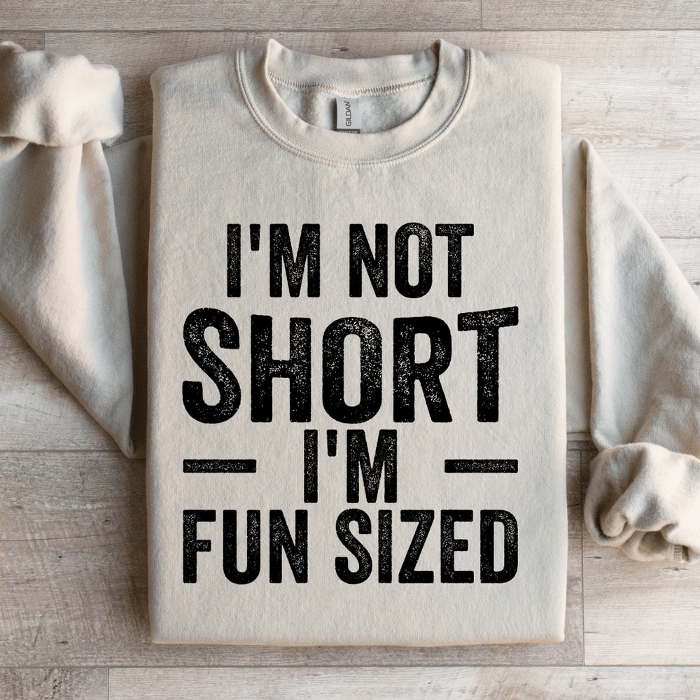 Im Not Short Im Fun Sized Sweatshirt 2
