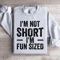 Im Not Short Im Fun Sized Sweatshirt 3