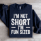 Im Not Short Im Fun Sized Sweatshirt 4