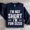 Im Not Short Im Fun Sized Sweatshirt 4