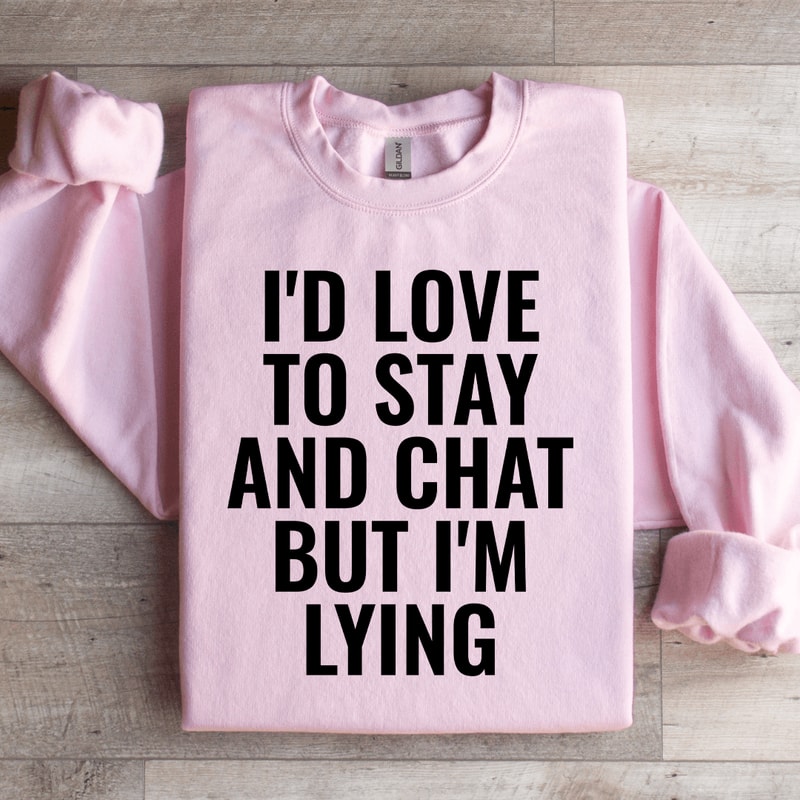 Id Love To Stay Sweatshirt 1