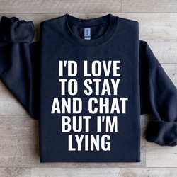 i'd love to stay sweatshirt