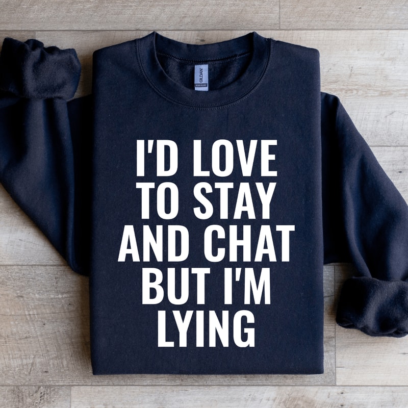 Id Love To Stay Sweatshirt 0