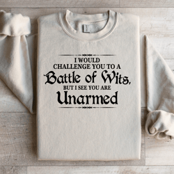 i would challenge you to a battle of wits sweatshirt