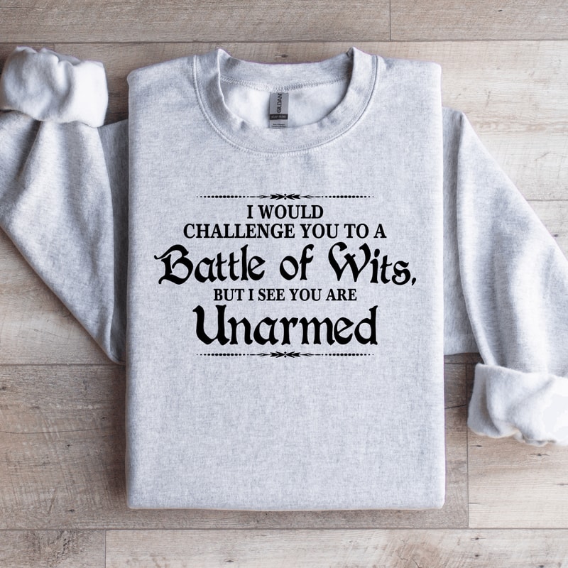 I Would Challenge You To A Battle Of Wits Sweatshirt 4