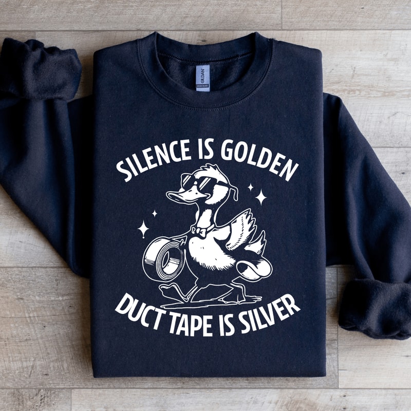 Silence Is Golden Duct Tape Is Silver Sweatshirt 1