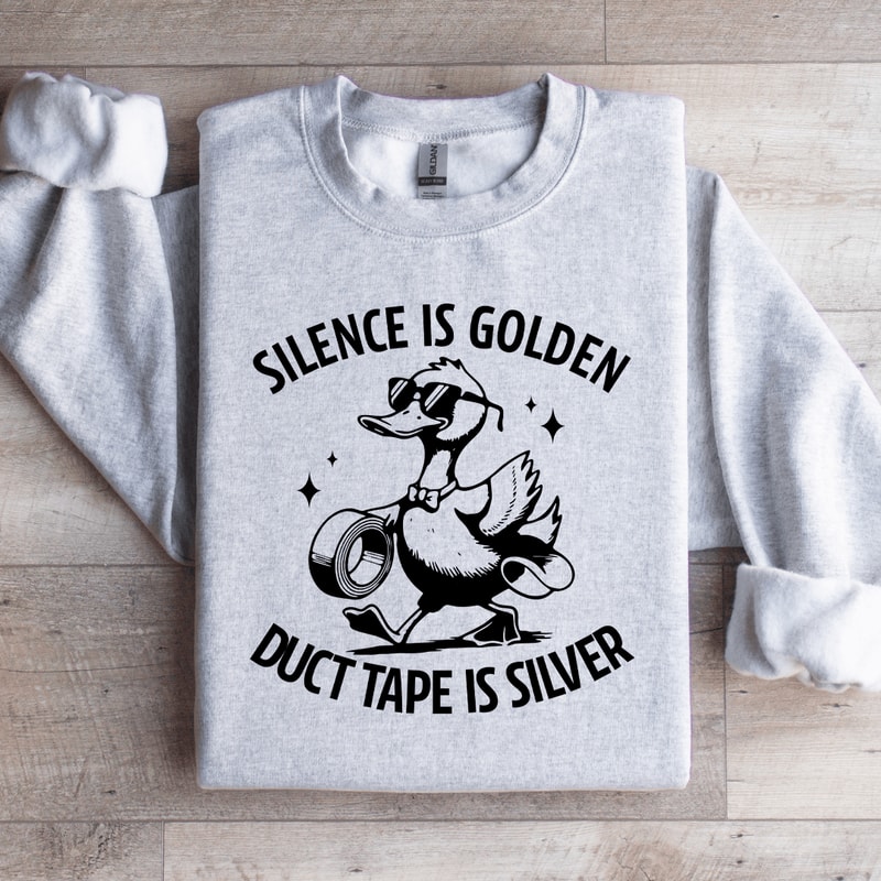 Silence Is Golden Duct Tape Is Silver Sweatshirt 0