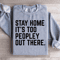 Stay Home Its Too Peopley Out There Sweatshirt 2