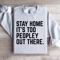 Stay Home Its Too Peopley Out There Sweatshirt 4