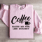 Coffee Makes Me Feel Less Murdery Sweatshirt 2