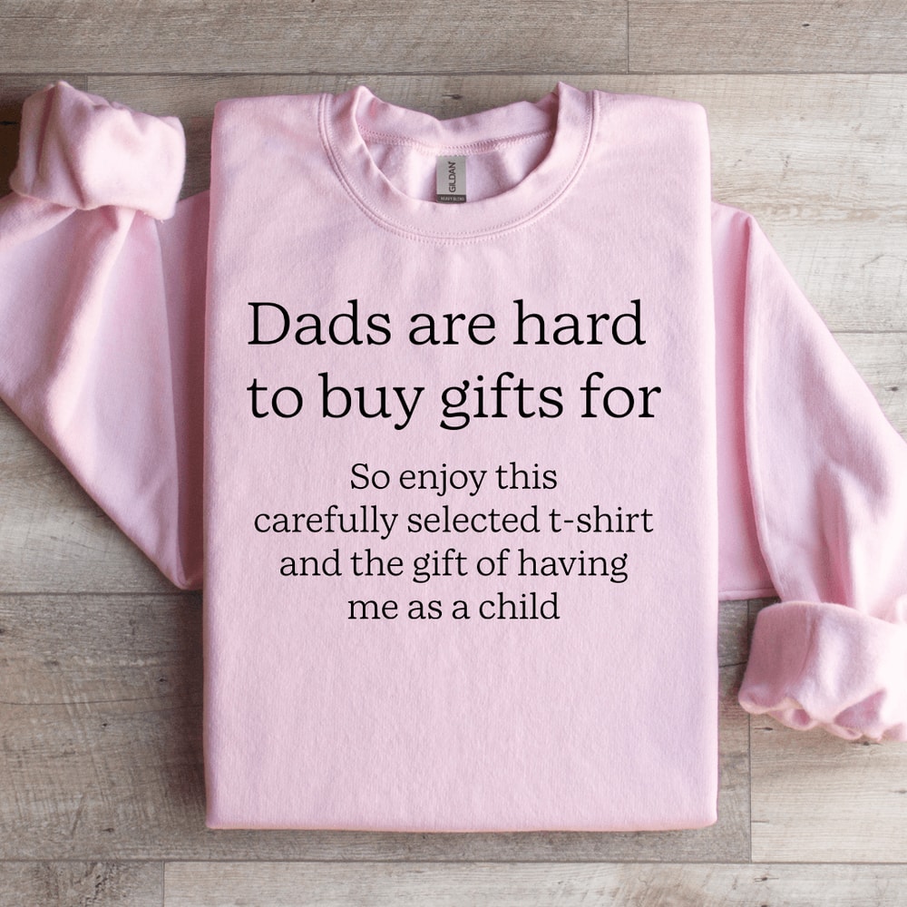 Dads Are Hard To Buy Gifts For Sweatshirt 2