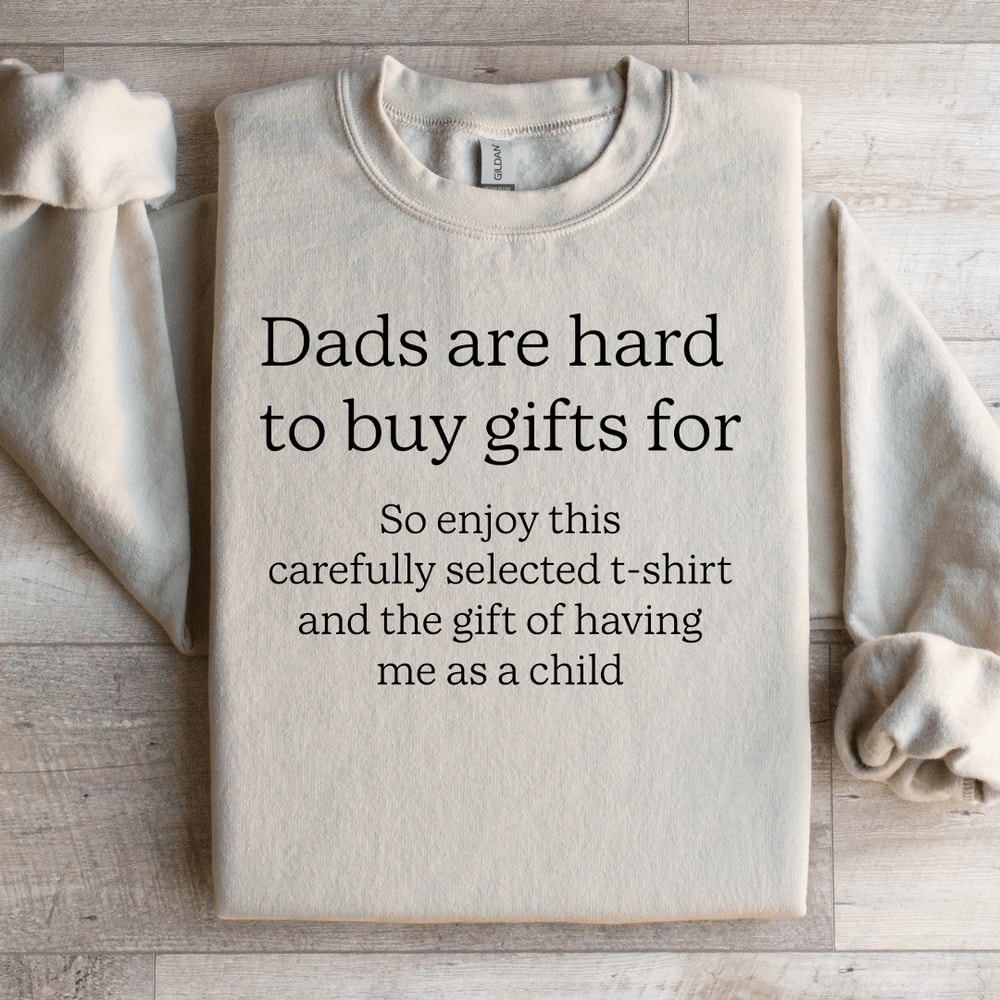Dads Are Hard To Buy Gifts For Sweatshirt 3