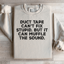duct tape can't fix stupid sweatshirt