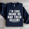 Im Sure Drunk Me Had Their Reasons Sweatshirt 1