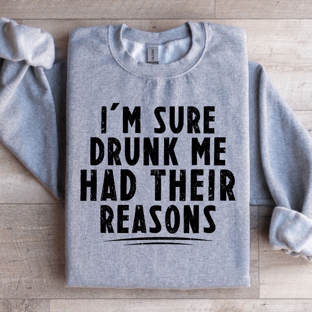 Im Sure Drunk Me Had Their Reasons Sweatshirt 2