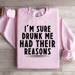 i'm sure drunk me had their reasons sweatshirt