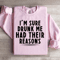 Im Sure Drunk Me Had Their Reasons Sweatshirt 0