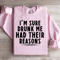 Im Sure Drunk Me Had Their Reasons Sweatshirt 0