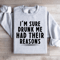 Im Sure Drunk Me Had Their Reasons Sweatshirt 4