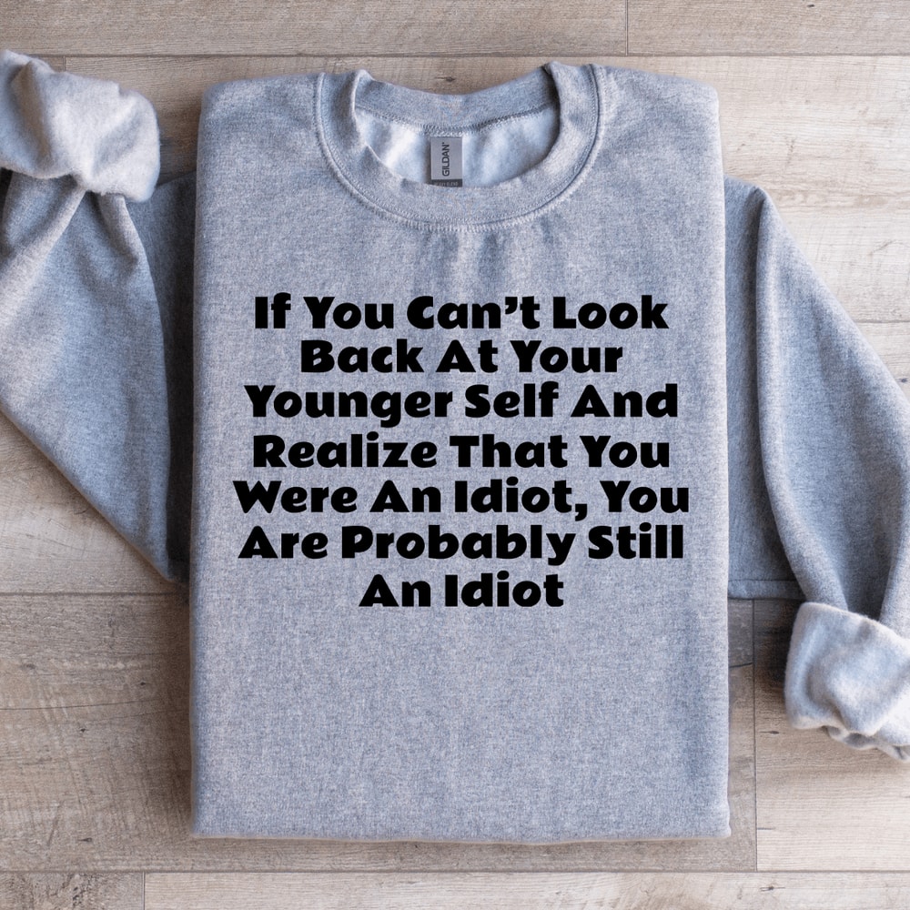 If You Cant Look Back At Your Younger Self Sweatshirt 1