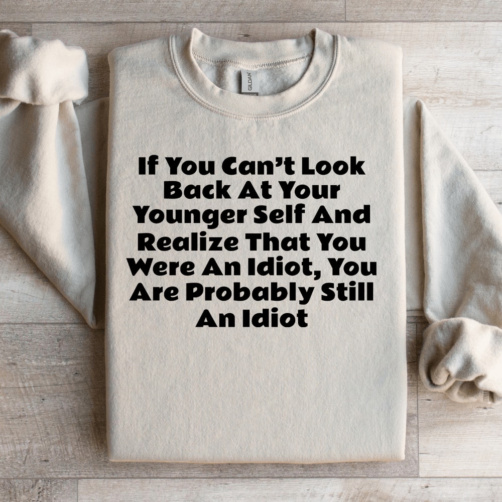 If You Cant Look Back At Your Younger Self Sweatshirt 3