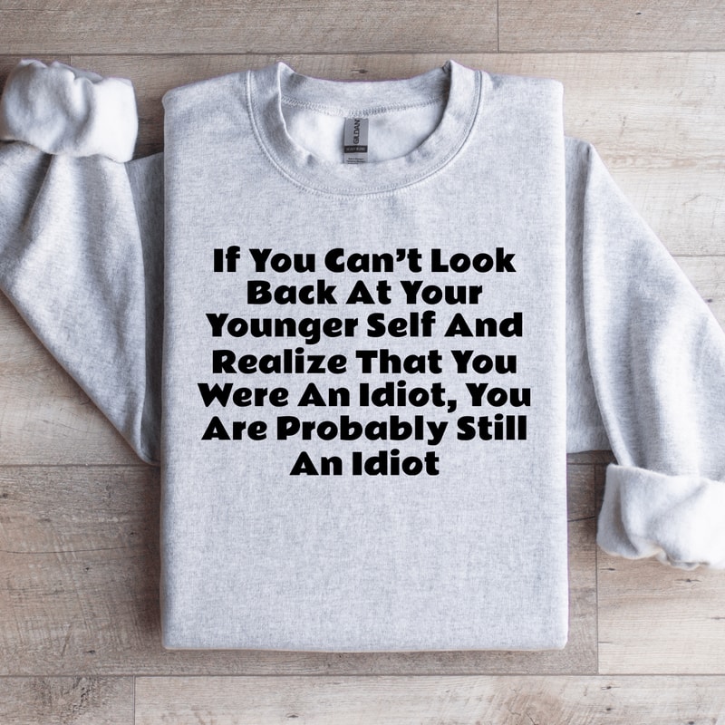 If You Cant Look Back At Your Younger Self Sweatshirt 4