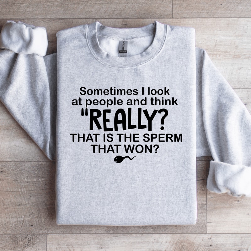 Sometimes I Look At People And Think Really Sweatshirt 3