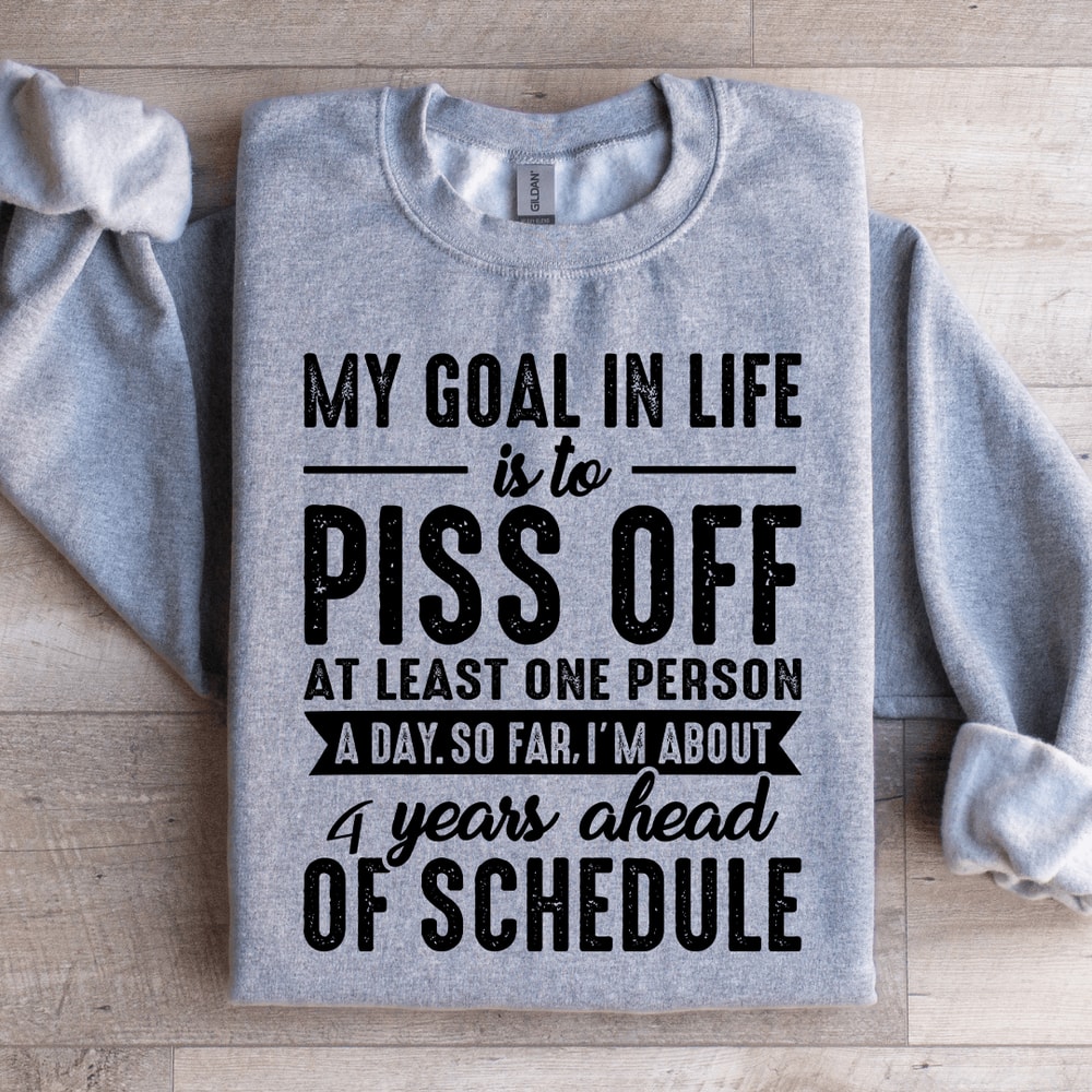 My Goal In Life Is To Piss Off At Least One Person Sweatshirt 2