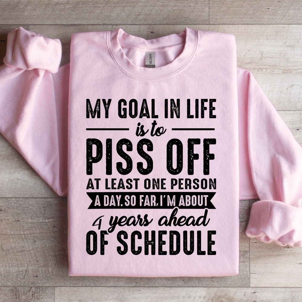 My Goal In Life Is To Piss Off At Least One Person Sweatshirt 3