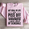 My Goal In Life Is To Piss Off At Least One Person Sweatshirt 3