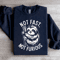 Not Fast Not Furious Sweatshirt 1