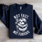 Not Fast Not Furious Sweatshirt 1