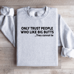 only trust people who like big sweatshirt