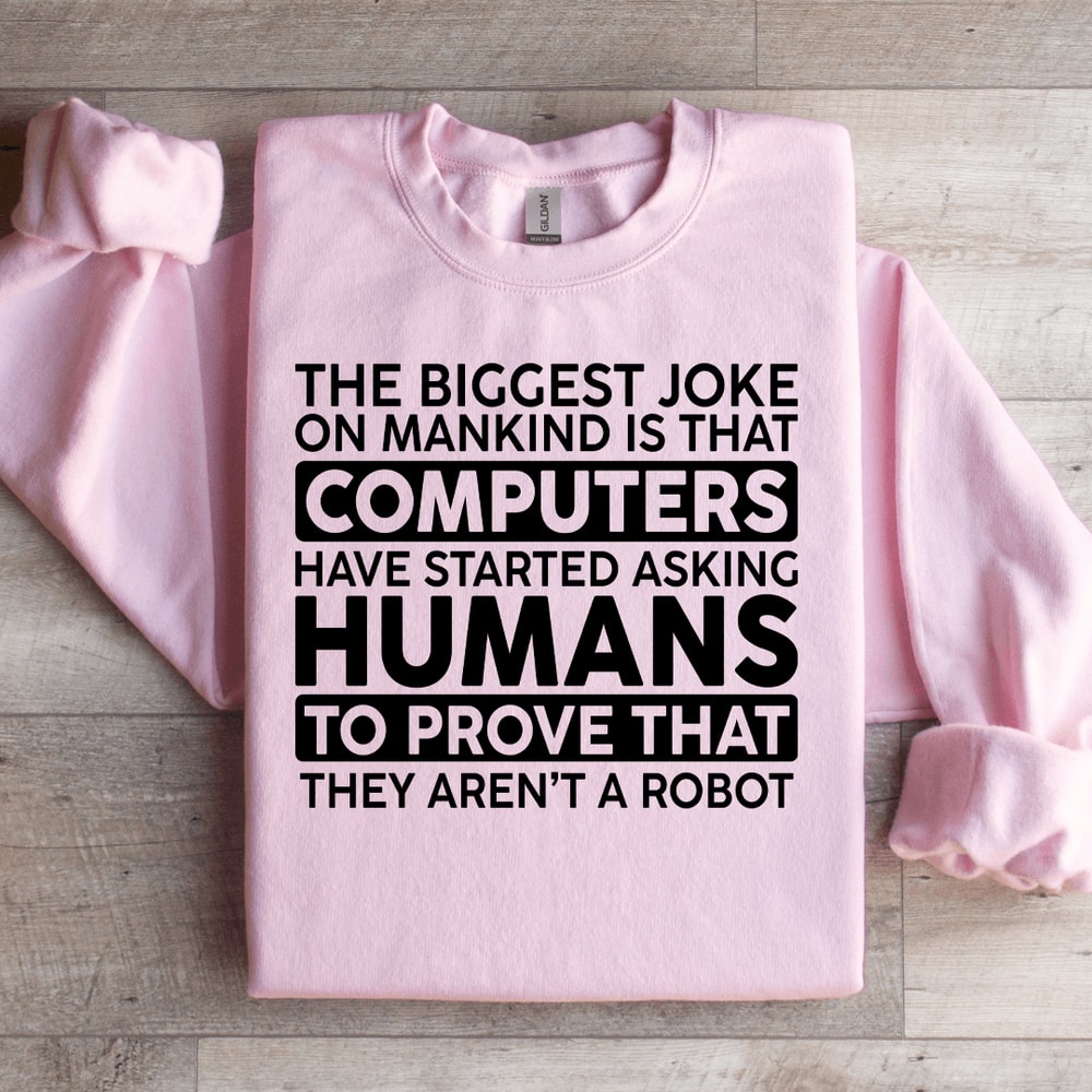 The Biggest Joke On Mankind Is That Computers Sweatshirt 2