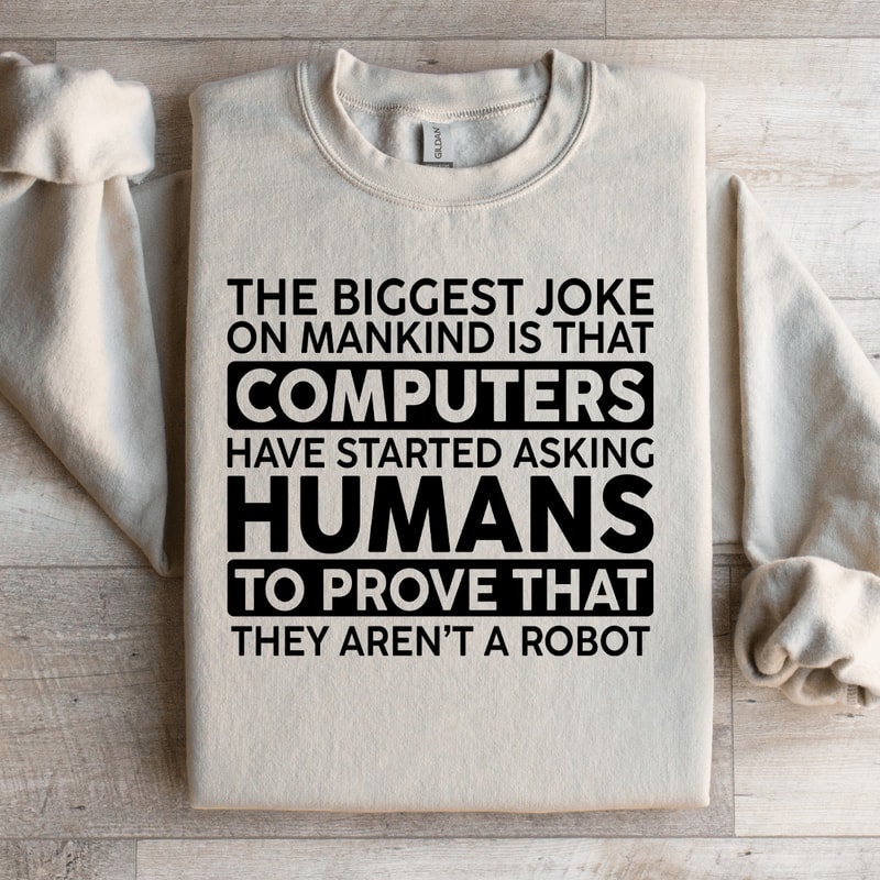 The Biggest Joke On Mankind Is That Computers Sweatshirt 3