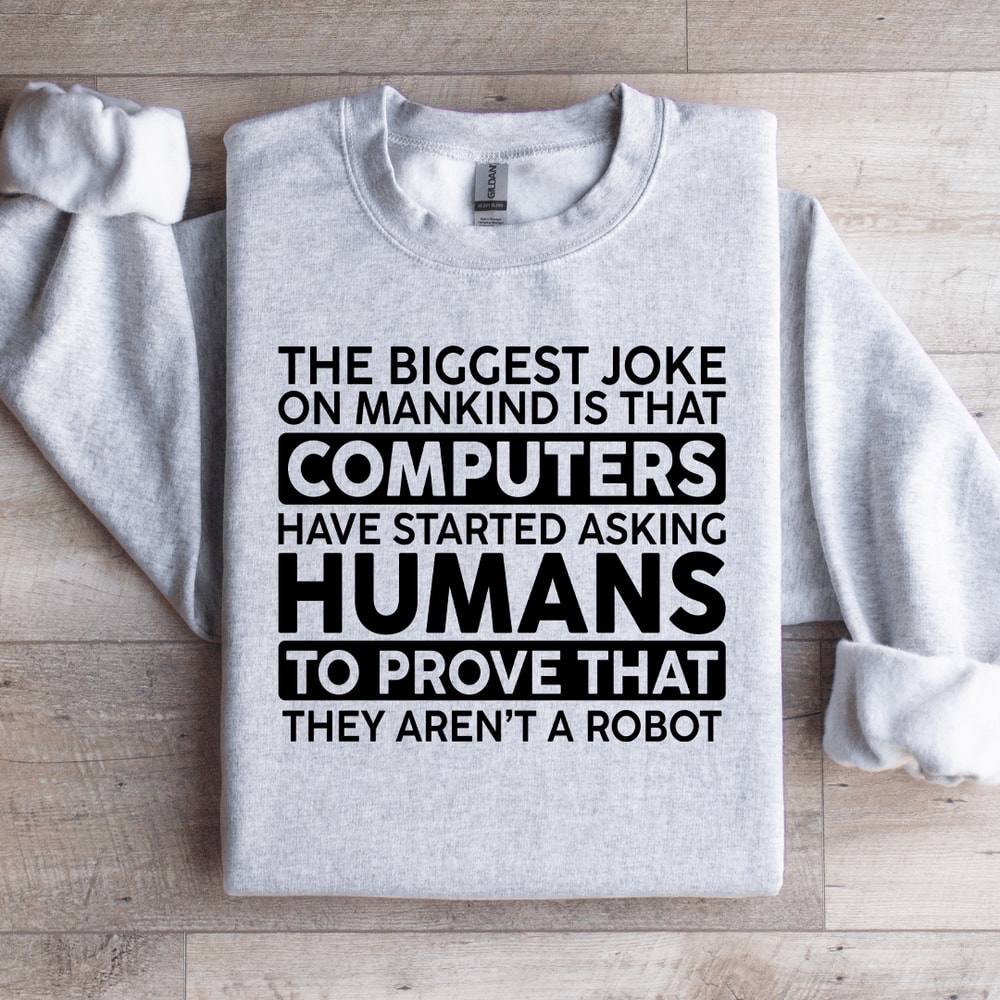 The Biggest Joke On Mankind Is That Computers Sweatshirt 4