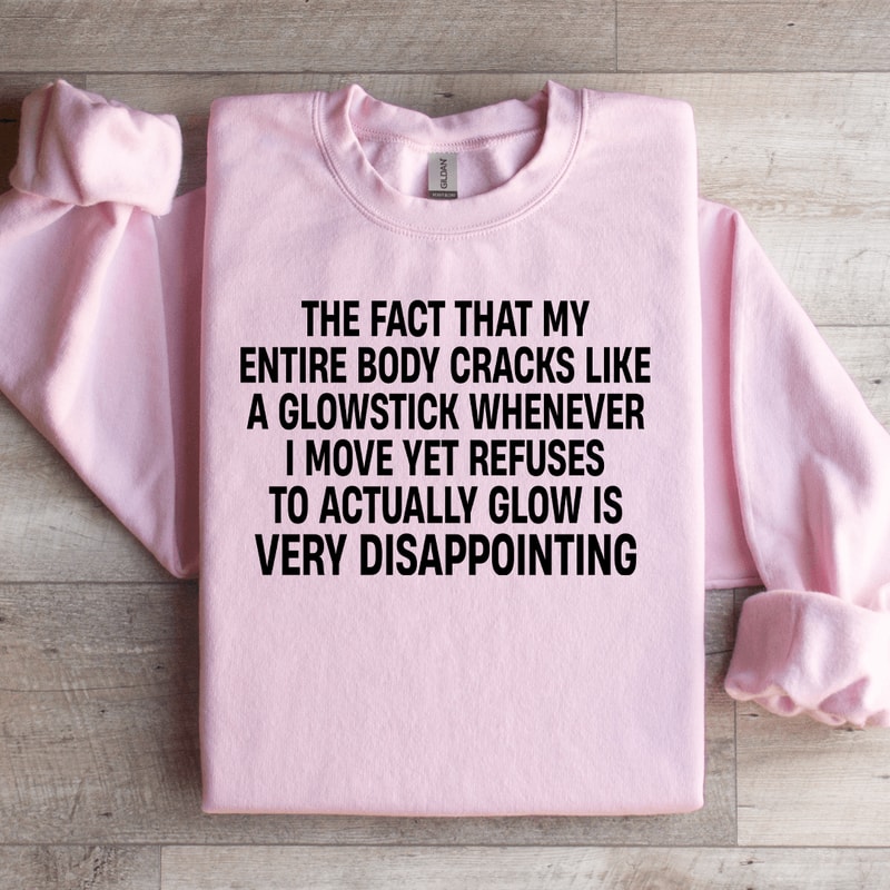 The Fact That My Entire Body Cracks Like Weatshirt 1