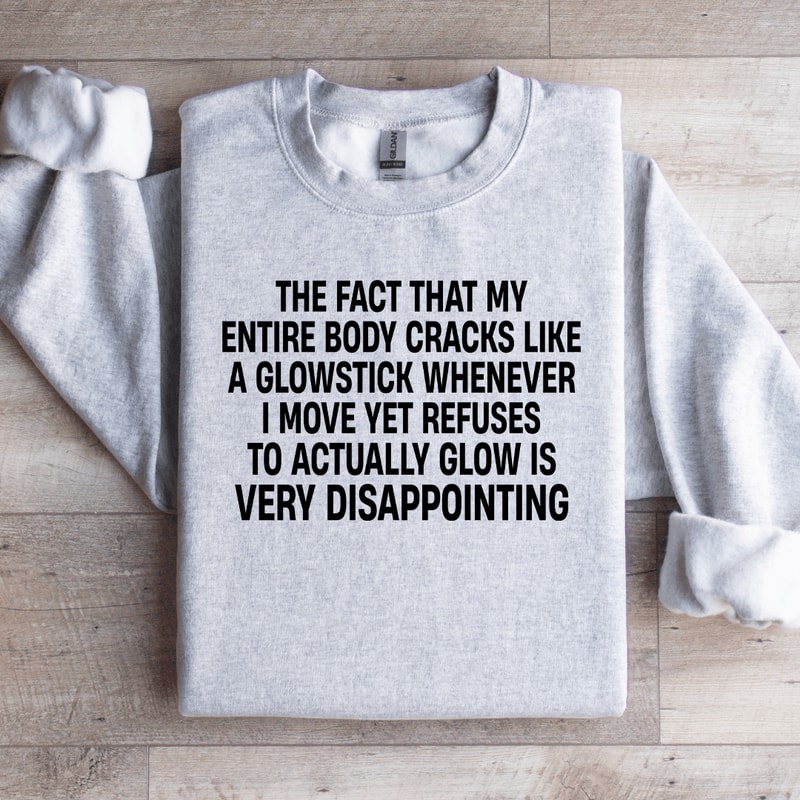 The Fact That My Entire Body Cracks Like Weatshirt 3
