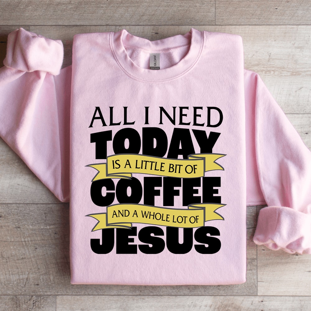 All I Need Today Is A Little Bit Coffee Sweatshirt 2
