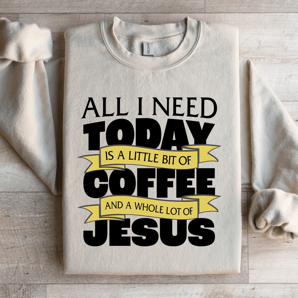 All I Need Today Is A Little Bit Coffee Sweatshirt 3