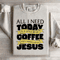 All I Need Today Is A Little Bit Coffee Sweatshirt 3
