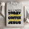 All I Need Today Is A Little Bit Coffee Sweatshirt 3